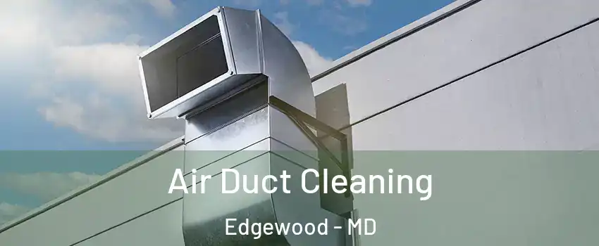  Air Duct Cleaning Edgewood - MD