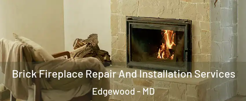  Brick Fireplace Repair And Installation Services Edgewood - MD