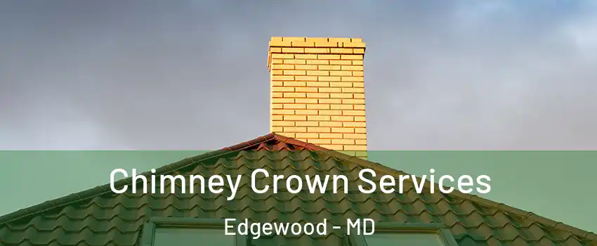  Chimney Crown Services Edgewood - MD
