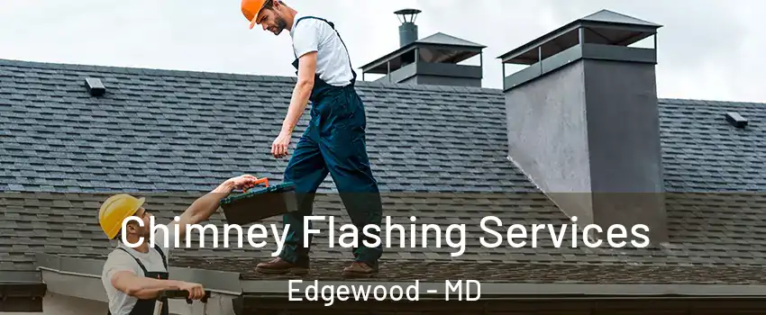  Chimney Flashing Services Edgewood - MD