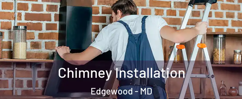 Chimney Installation Edgewood - MD