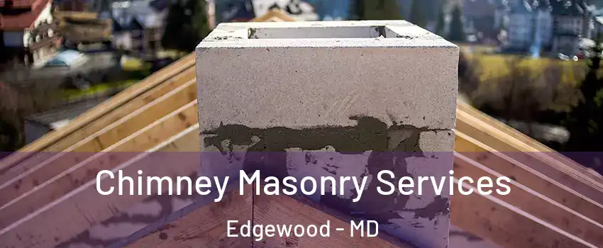  Chimney Masonry Services Edgewood - MD