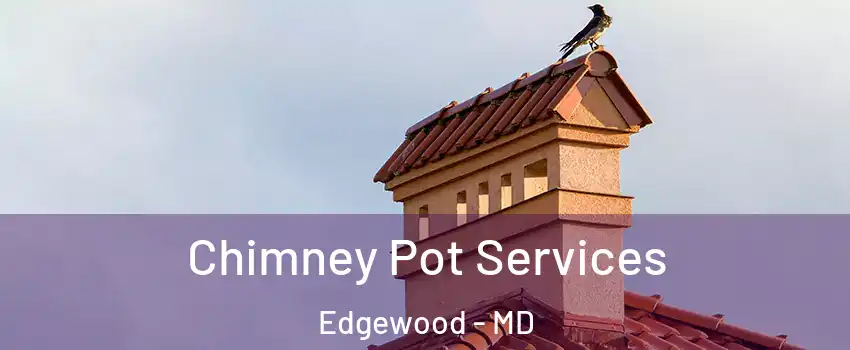  Chimney Pot Services Edgewood - MD
