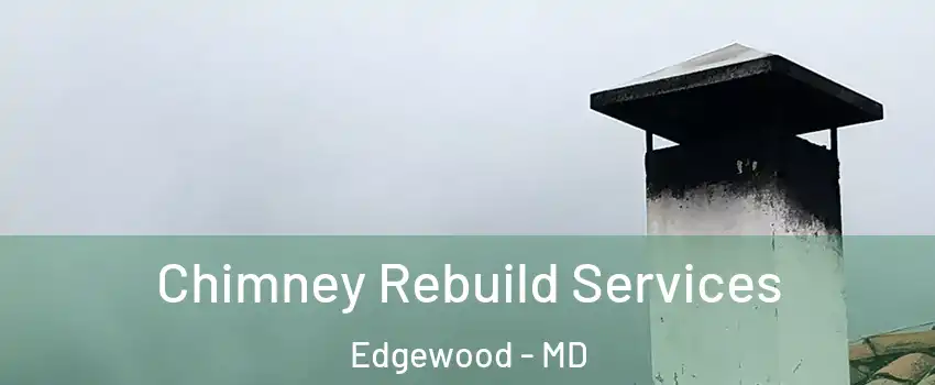  Chimney Rebuild Services Edgewood - MD