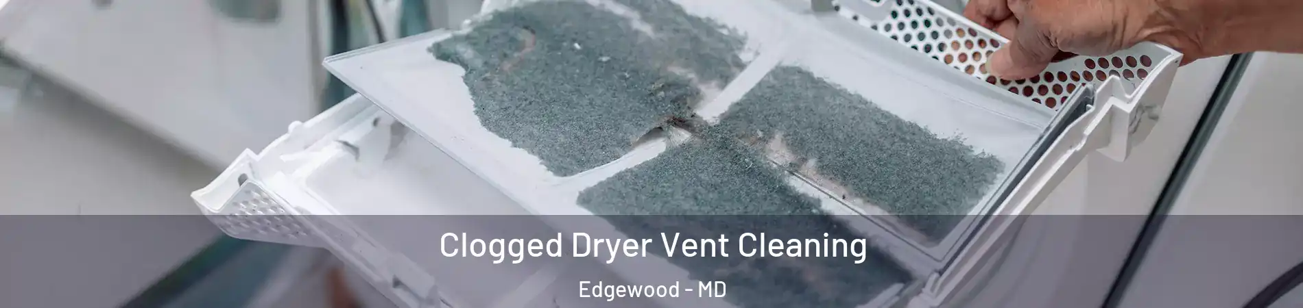  Clogged Dryer Vent Cleaning Edgewood - MD