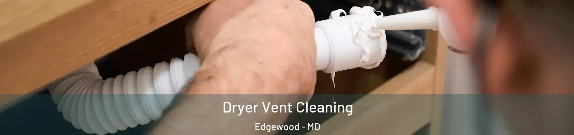  Dryer Vent Cleaning Edgewood - MD