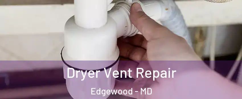  Dryer Vent Repair Edgewood - MD