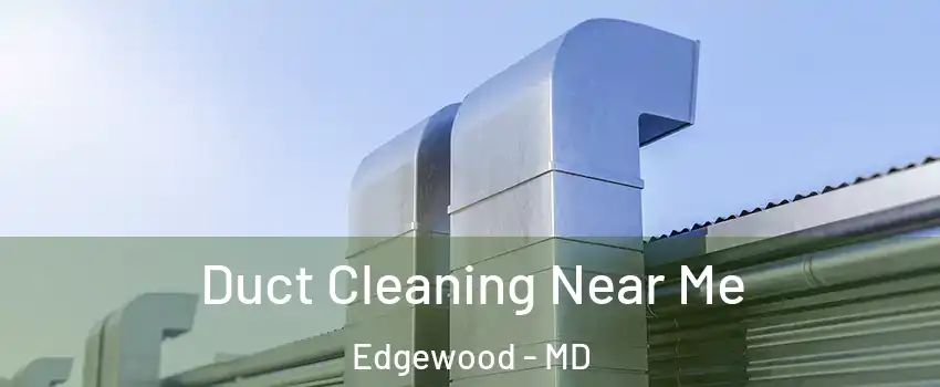  Duct Cleaning Near Me Edgewood - MD