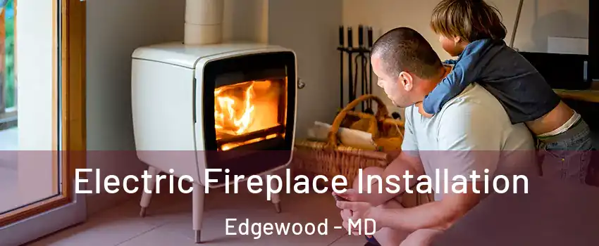  Electric Fireplace Installation Edgewood - MD