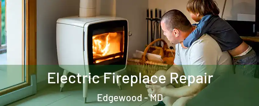  Electric Fireplace Repair Edgewood - MD
