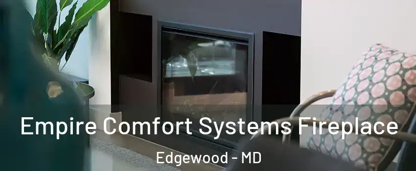  Empire Comfort Systems Fireplace Edgewood - MD