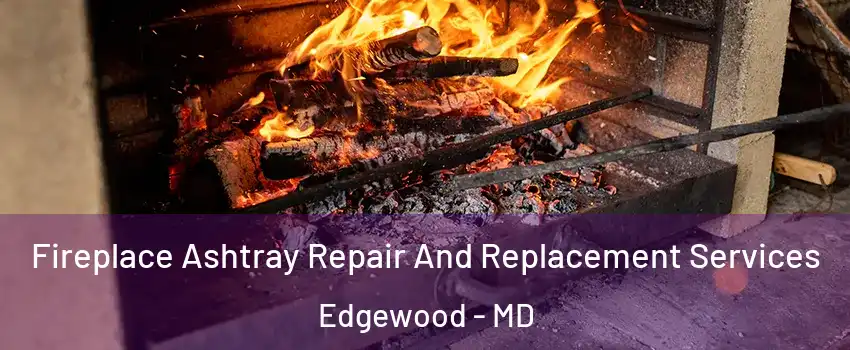  Fireplace Ashtray Repair And Replacement Services Edgewood - MD
