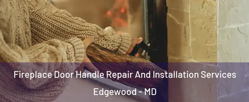  Fireplace Door Handle Repair And Installation Services Edgewood - MD