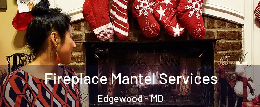  Fireplace Mantel Services Edgewood - MD