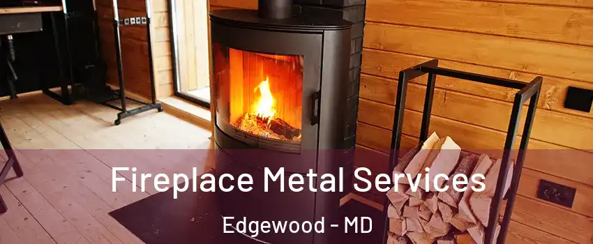  Fireplace Metal Services Edgewood - MD