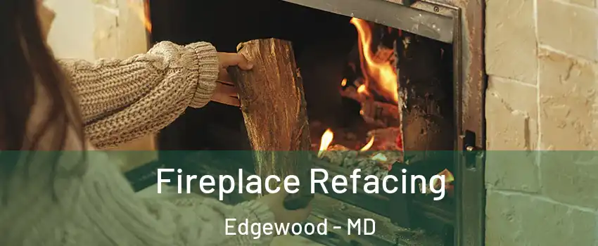  Fireplace Refacing Edgewood - MD