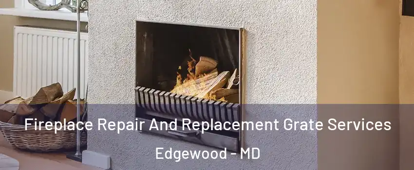  Fireplace Repair And Replacement Grate Services Edgewood - MD