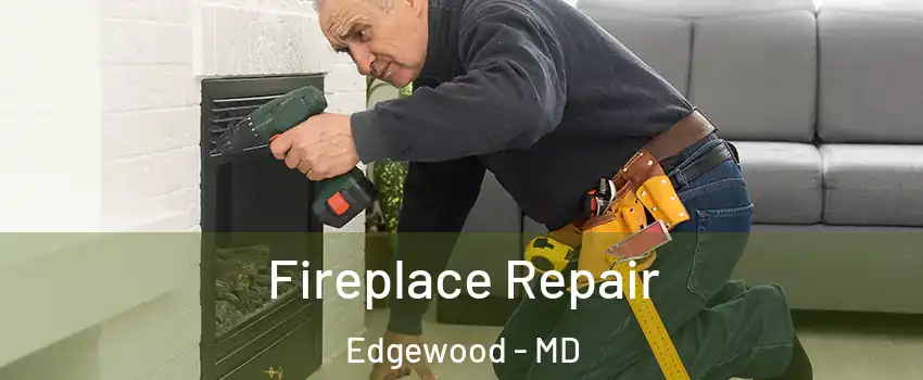  Fireplace Repair Edgewood - MD