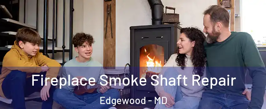  Fireplace Smoke Shaft Repair Edgewood - MD