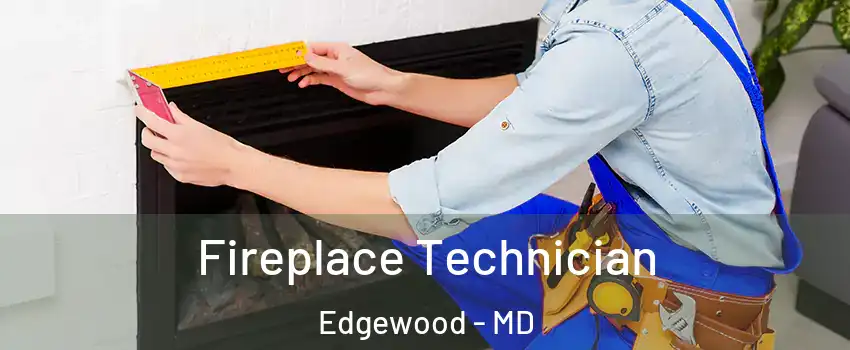  Fireplace Technician Edgewood - MD