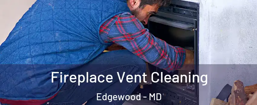  Fireplace Vent Cleaning Edgewood - MD