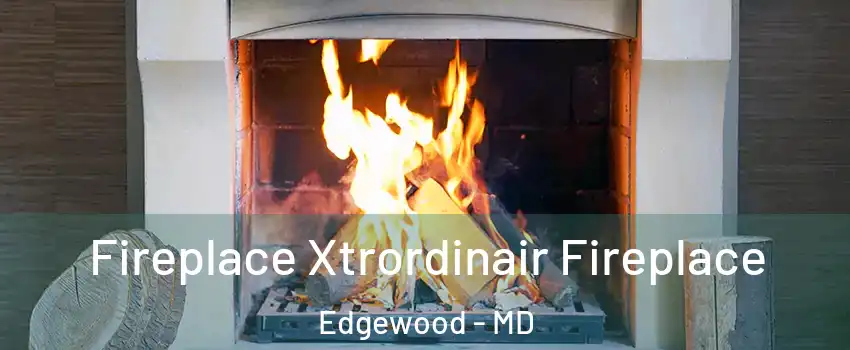  Fireplace Xtrordinair Fireplace Edgewood - MD