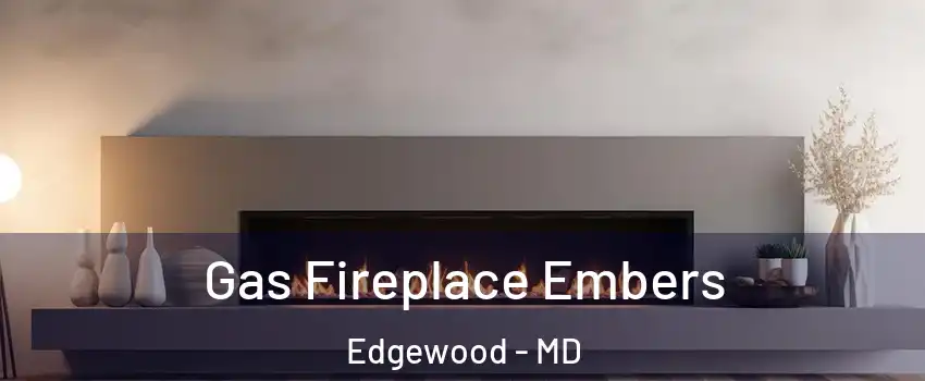  Gas Fireplace Embers Edgewood - MD