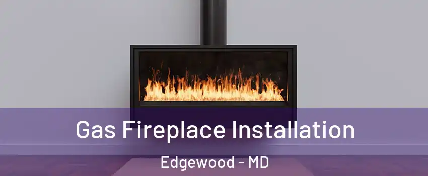  Gas Fireplace Installation Edgewood - MD