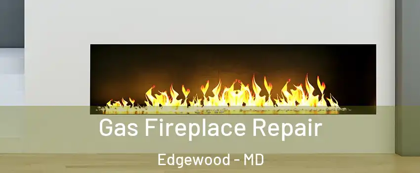  Gas Fireplace Repair Edgewood - MD