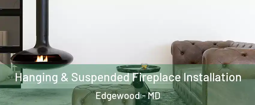  Hanging & Suspended Fireplace Installation Edgewood - MD