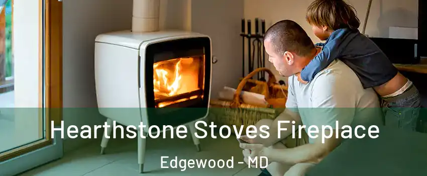  Hearthstone Stoves Fireplace Edgewood - MD