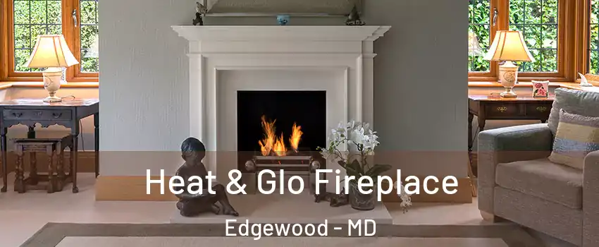  Heat & Glo Fireplace Edgewood - MD