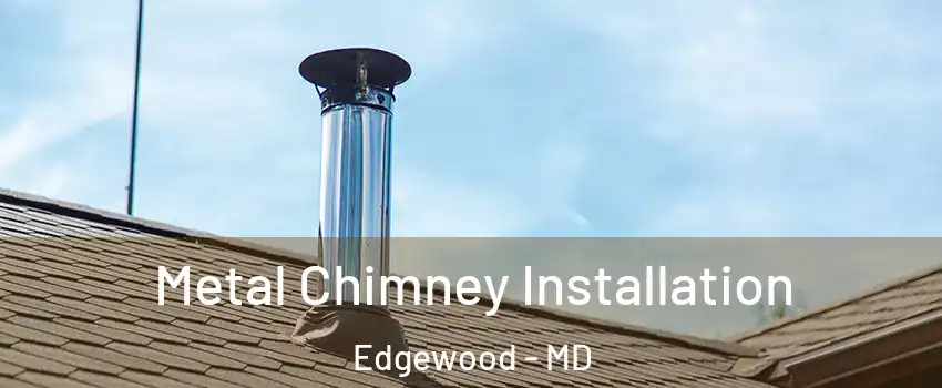 Metal Chimney Installation Edgewood - MD