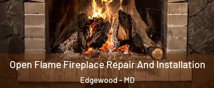  Open Flame Fireplace Repair And Installation Edgewood - MD