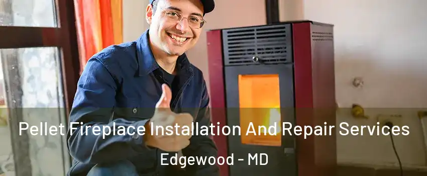  Pellet Fireplace Installation And Repair Services Edgewood - MD