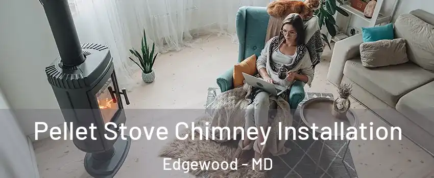  Pellet Stove Chimney Installation Edgewood - MD