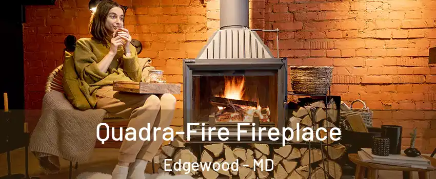  Quadra-Fire Fireplace Edgewood - MD