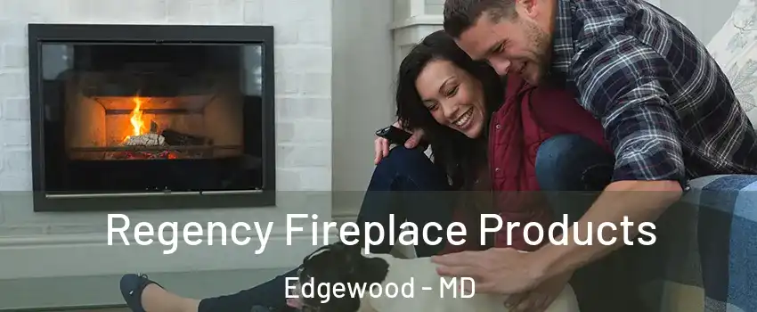  Regency Fireplace Products Edgewood - MD