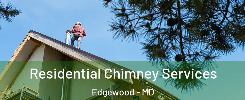  Residential Chimney Services Edgewood - MD