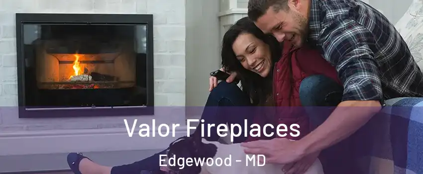  Valor Fireplaces Edgewood - MD