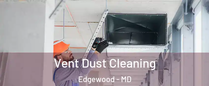  Vent Dust Cleaning Edgewood - MD