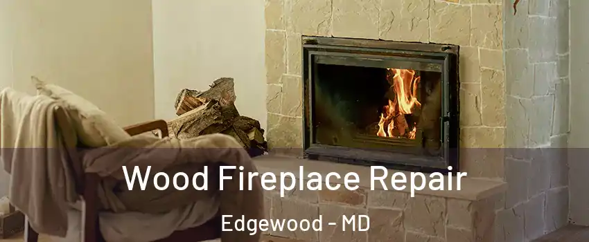  Wood Fireplace Repair Edgewood - MD